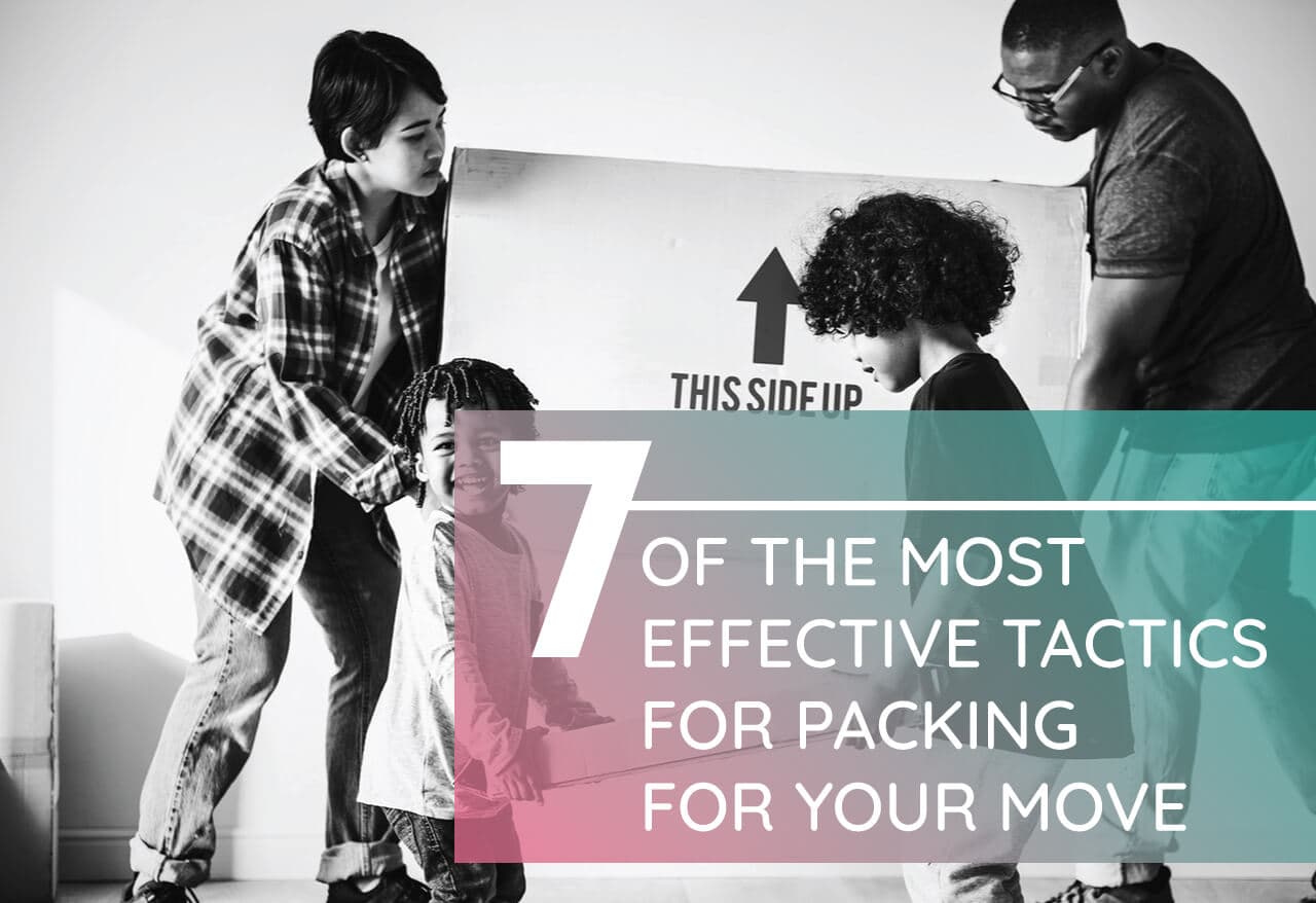 7 of the Most Effective Tactics for Packing for Your Move